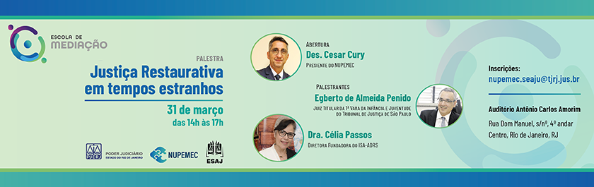 Convite para a palestra sobre Justiça Restaurativa em tempos modernos no dia 31 de março de 2023 das 14 horas às 17 horas no Auditório Antônio Carlos Amorim na EMERJ com inscrições pelo email: nupemec.seaju@tjrj.jus.br. Com abertura do Des. Cesar Cury e palestrantes Dr. Egberto de Almeida Penido e Dra. Célia Passos .