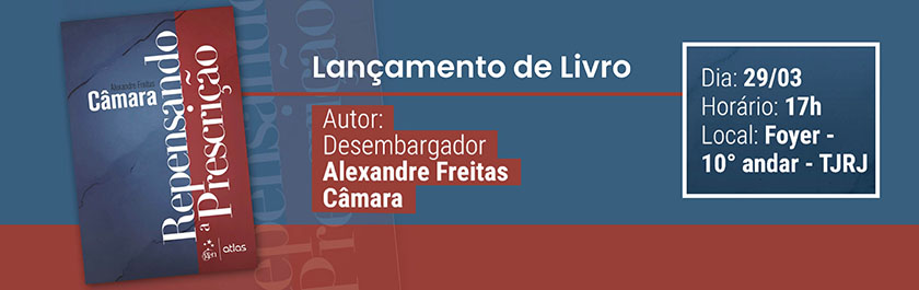 Lançamento do Livro Repensando a Prescrição, autor: Des. Alexandre de Freitas Câmara no  Foyer do TJRJ - 10º andar, Dia 29 de março de 2023 às 17 horas 