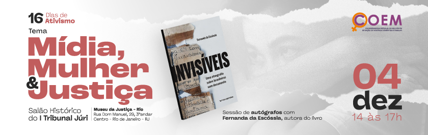 16 Dias de Ativismo - Tema: Mídia, Mulher & Justiça - Salão Histórico do I Tribunal Júri | Museu da Justiça - Rio - Rua Dom Manuel, 29, 3º andar, Centro - Rio de Janeiro. Sessão de autógrafos com Fernanda da  Escóssia, autora do livro - 04 dez - 14 às 17h      