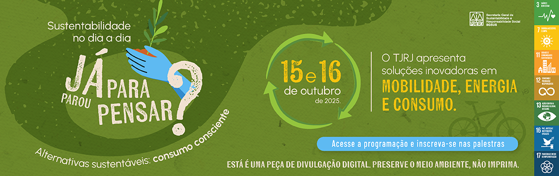 imagem - Evento Sustentabilidade no dia a dia, já parou para pensar? - Alternativas sustentáveis: consumo consciente - nos dias 15 e 16 de outubro - O TJRJ apresenta soluções inovadoras em mobilidade, energia e consumo - Acesse a programação completa e assista via teams