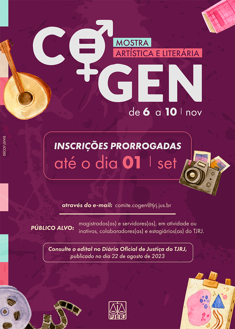 Cartaz COGEN fundo roxo, letras brancas e amarelas da mostra artística e literária. Data: de 6 a 10 de novembro de 2023. Inscrições prorrogadas até o dia 01 de setembro de 2023, através do e-mail: comite.cogen@tjrj.jus.br. Público alvo: magistrados(as) e servidores(as), em atividade ou inativos e colaboradores(as) e estagiários(as) do TJRJ. Consulte o edital no Diário Oficial de Justiça do TJRJ publicado no dia 22 de julho de 2023.