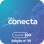 TJRJ Conecta - Acesse - Edição nº 39