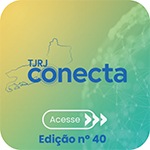TJRJ Conecta - Acesse - Edição nº 40