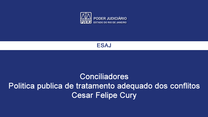 03 - Politica publica de tratamento adequado dos conflitos - Des. Cesar Felipe Cury - 22-11-2016
