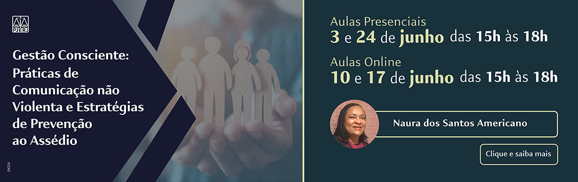 Gestão Consciente: Práticas de Comunicação não Violenta e Estratégias de Prevenção ao Assédio - Aulas Presenciais 3 e 24 de junho - Das 15h às 18h - Aulas Online 10 e 17 de junho -Das 15h às 18h - Naura dos Santos Americano - Clique e saiba mais
