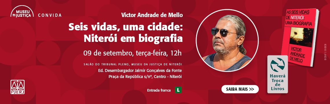 #ParaTodosVerem: Imagem de fundo em tom vermelho com círculos em diferentes tamanhos. No canto superior esquerdo, a logomarca do Museu da Justiça. Ao centro, em destaque, o título: “Seis vidas, uma cidade: Niterói em biografia”. À direita, a foto do convidado Victor Andrade de Mello. Ao lado, a foto do seu livro “As seis vidas de Niterói: uma biografia”. No canto inferior direito, o símbolo de “Haverá Troca de Livros”.Dia 09 de setembro, terça-feira, às 12h. Local: Salão do Tribunal Pleno, Museu da Justiça de Niterói, Ed. Desembargador Jalmir Gonçalves da Fonte, Praça da República s/nº, Centro – Niterói. Entrada franca.    Classificação indicativa livre.
