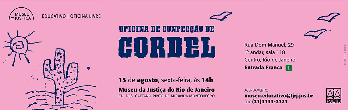 #ParaTodosVerem: O banner divulga a Oficina de Confecção de Cordel, uma atividade educativa e livre promovida pelo Museu da Justiça.   📅 Data e hora: 15 de agosto (sexta-feira), às 14h   📍 Local: Museu da Justiça do Rio de Janeiro – Ed. Des. Caetano Pinto de Miranda Montenegro, Rua Dom Manuel, 29, 1º andar, sala 118, Centro, Rio de Janeiro   🎟 Entrada franca – Classificação Livre (L)   📩 Agendamento: museu.educativo@tjrj.jus.br | ☎ (21) 3133-2721   O layout tem fundo rosa com ilustrações simples em azul (cacto, sol e pássaros), tipografia em destaque para a palavra 