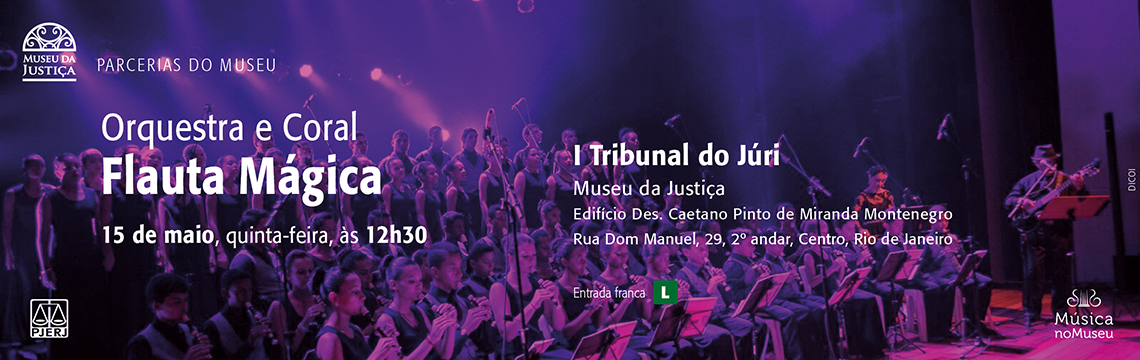 #ParaTodosVerem: A imagem apresenta o concerto do projeto Música no Museu, em parceria com o Museu da Justiça, com apresentação da Orquestra e Coral Flauta Mágica. Data: 15 de maio (quinta-feira). Horário: 12h30. Local: