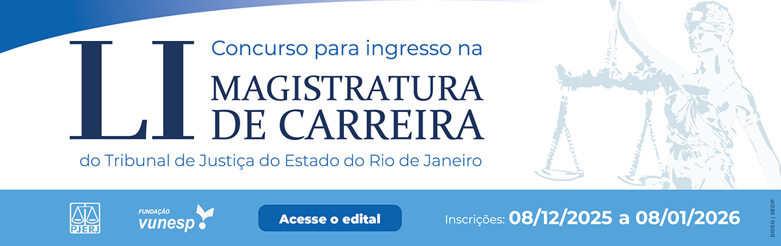 LI Concurso para ingresso na MAGISTRATURA DE CARREIRA  do Tribunal de Justiça do Estado do Rio de Janeiro. Inscrições: 26/11 a 29/12 - Acesse o edital