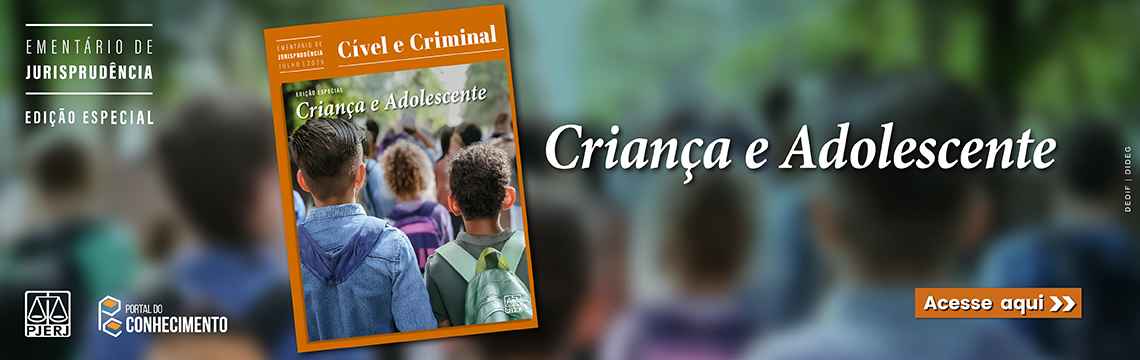 Ementário de Jurisprudência - Edição Especial - Cível e Criminal - Criança e Adolescente - Acesse aqui