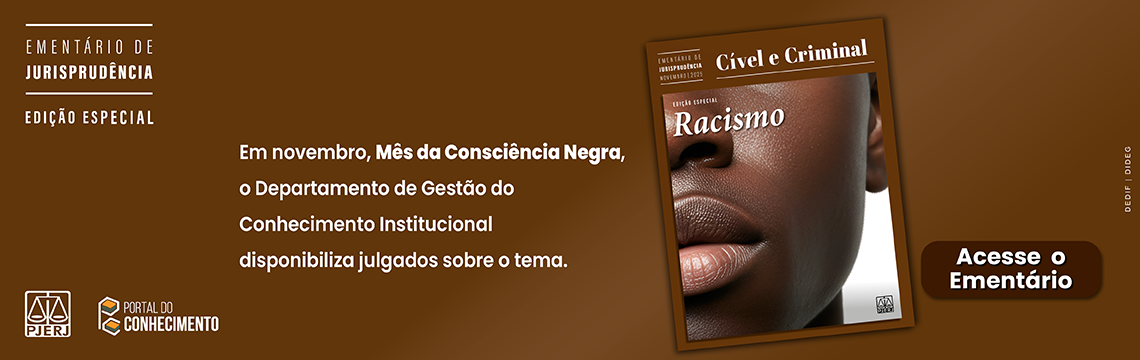 Ementário de Jurisprudência - Edição Especial -  Tema: Racismo (Cível e Criminal). Em novembro, Mês da Consciência Negra, o Departamento de Gestão do Conhecimento Institucional disponibiliza julgados sobre o tema. Acesse o Ementário