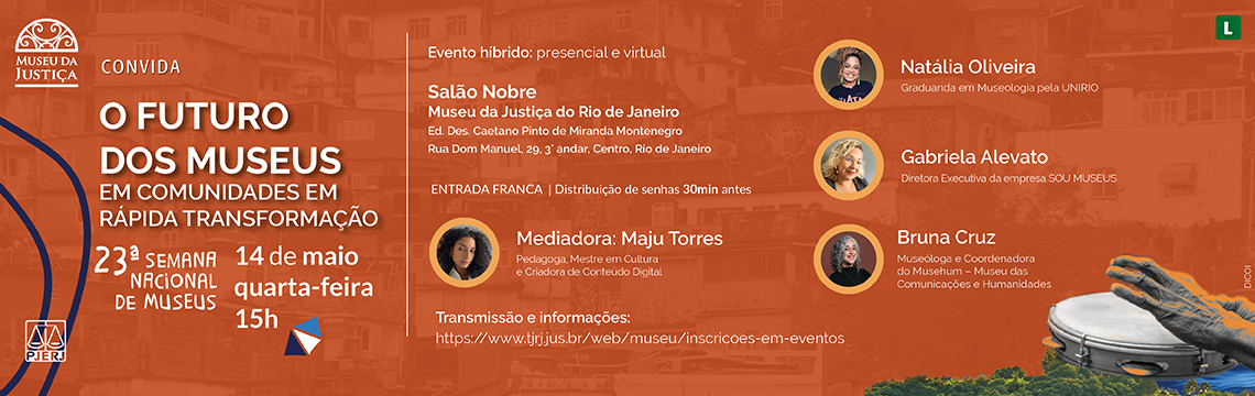 #ParaTodosVerem: A imagem divulga o evento “O Futuro dos Museus em Comunidades em Rápida Transformação”, promovido pelo Museu da Justiça como parte da programação da 23ª Semana Nacional de Museus. Data: 14 de maio (quarta-feira). Horário: 15h. Formato: Evento híbrido (presencial e virtual). Local (presencial):