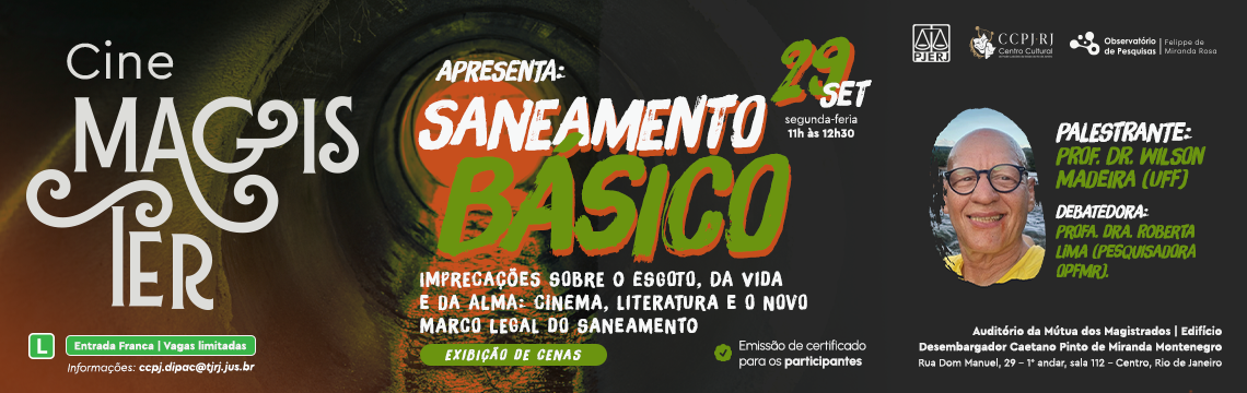 CineMAGISTER - APRESENTA:  SANEAMENTO BASICO - IMPRECAÇÕES SOBRE O ESGOTO, DA VIDA E DA ALMA: CINEMA, LITERATURA E O NOVO  L  MARCO LEGAL DO SANEAMENTO - EXIBIÇÃO DE CENAS - PALESTRANTE: PROF. DR. WILSON MADEIRA (UFF) - DEBATEDORA: PROFA. DRA. ROBERTA LiMA (PESQUISADORA OPFMRJ.