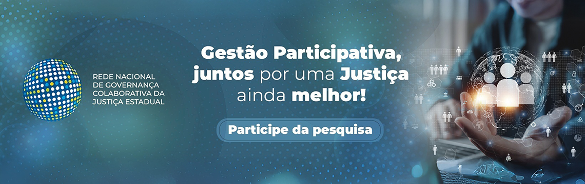 Gestão Participativa, juntos por uma justiça ainda melhor! Clique e Participe da pesquisa