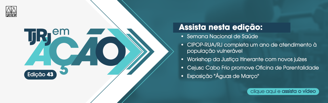 TJRJ em ação - Episódio 43. Assista nesta edição: 1) Semana Nacional de Saúde; 2) CIPOP-RUA/RJ completa um ano de atendimento à população vulnerável; 3) Workshop da Justiça itinerante com novos juízes; 4) Cejusc Cabo Frio promove Oficina de Parentalidade; 5) Exposição 