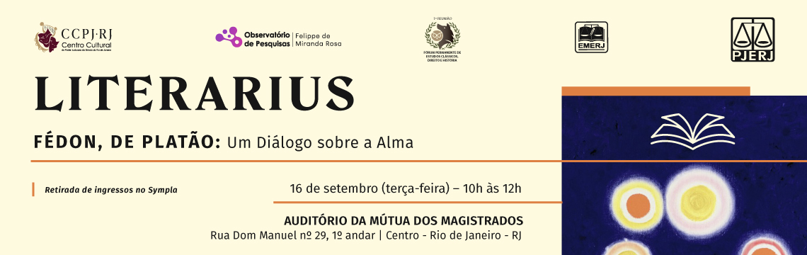 LITERARIUS - FÉDON, DE PLATÃO: Um Diálogo sobre a Alma. 16 de setembro (terça-feira) - 10h às 12h - AUDITÓRIO DA MÚTUA DOS MAGISTRADOS. Rua Dom Manuel nº 29, 1º andar | Centro - Rio de Janeiro - RJ. Retirada de ingressos no Sympla