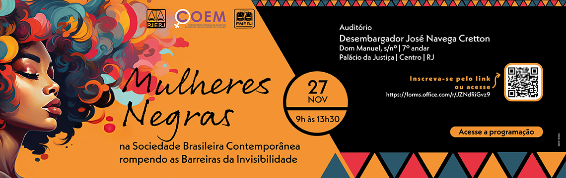 imagem - Mulheres Negras na Sociedade Brasileira Contemporânea rompendo as Barreiras da Invisibilidade - Auditório Desembargador José Navega Cretton  Dom Manuel, s/nº | 7º andar  Palácio da Justiça | Centro | RJ - Acesse a programação