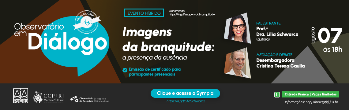 Observatório em Dialogo - Imagens da branquitude: a presença da ausência - PALESTRANTE: Prof. Dra. Lilia Schwarcz (autora) - MEDIAÇÃO E DEBATE: Desembargadora Cristina Tereza Gaulia - 07 agosto às 18h - Clique e acesse o Sympla - https://is.gd/LiliaSchworcz