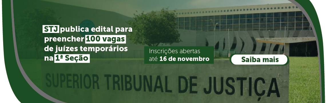 imagem - STJ publica edital para preencher 100 vagas de juízes temporários na 1ª Seção - Inscrições abertas até 16 de novembro - saiba mais