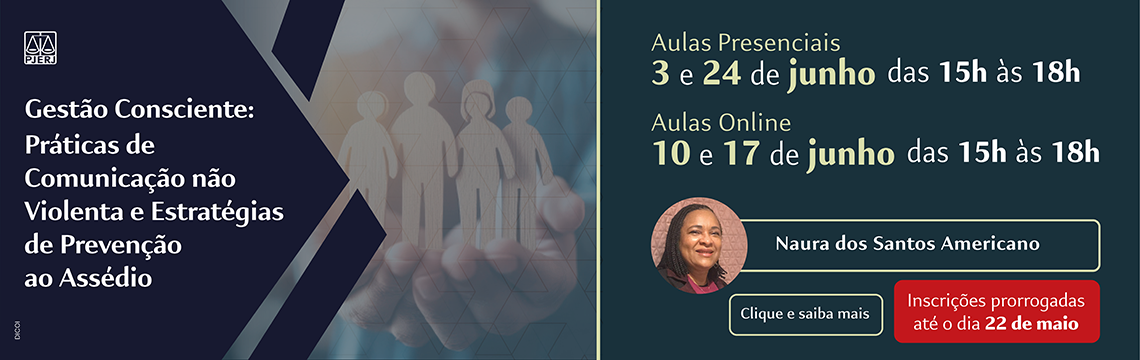 Gestão Consciente: Práticas de Comunicação não Violenta e Estratégias de Prevenção ao Assédio - Aulas Presenciais 3 e 24 de junho - Das 15h às 18h - Aulas Online 10 e 17 de junho -Das 15h às 18h - Naura dos Santos Americano - Clique e saiba mais