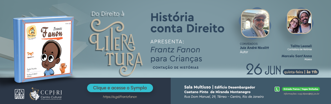 Do Direito à Literatura: História Conta Direito apresenta: Frantz Fanon para Crianças - Contação de histórias. Dia 26 de junho - quinta-feira às 11horas. Entrada franca e vagas limitadas. Sala Multiuso - Rua Dom Manuel, 29 - térreo - centro - Rio de Janeiro. 