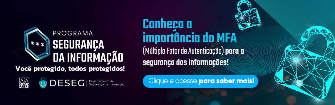 Programa Segurança da Informação. Você protegido, todos protegidos! Conheça a importância do MFA (Múltiplo Fator de Autenticação) para a segurança das informações! Clique e acesse para saber mais!
