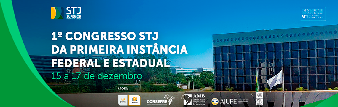 imagem - STJ SUPERIOR TRIBUNAL DE JUSTIÇA (logotipo no canto superior esquerdo e também no superior direito)  1º CONGRESSO STJ DA PRIMEIRA INSTÂNCIA FEDERAL E ESTADUAL  15 a 17 de dezembro