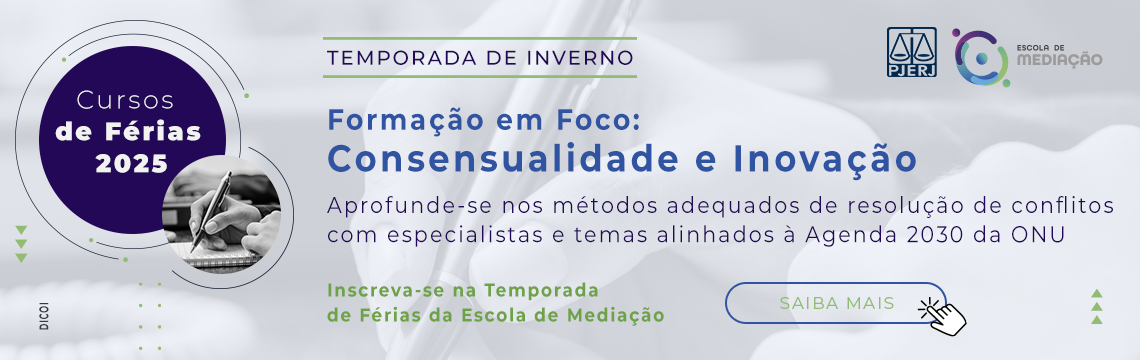 Cursos de Férias 2025 - Temporada de Inverno. Formação em Foco: Consensualidade e Inovação. Aprofunde-se nos métodos adequados de resolução de conflitos com especialistas e temas alinhados à Agenda 2030 da ONU. Inscreva-se na temporada de férias da escola de mediação. Clique e saiba mais.