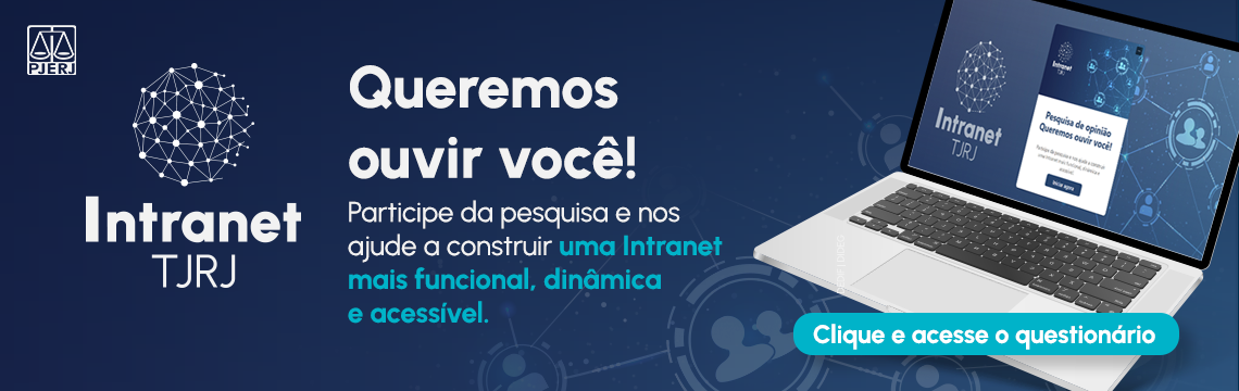 Intranet TJRJ Queremos ouvir você! Participe da pesquisa e nos ajude a construir uma Intranet mais funcional, dinâmica e acessível.  Clique e acesse o questionário