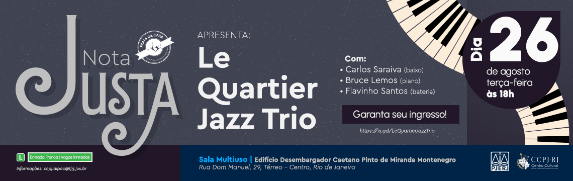 Nota Justa APRESENTA:  Le Quartier Jazz Trio - Com: · Carlos Saraiva (baixo) · Bruce Lemos (piano) · Flavinho Santos (bateria)  Garanta seu ingresso!  https://is.gd/LeQuartier/azzTrio - Dia 26 de agosto - terça-feira Às 18h - Sala Multiuso | Edifício Desembargador Caetano Pinto de Miranda Montenegro Rua Dom Manuel, 29, Térreo - Centro, Rio de Janeiro