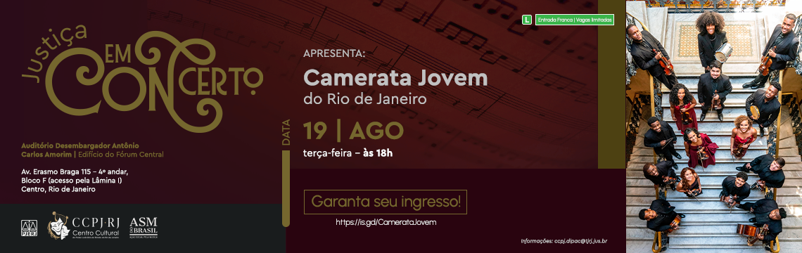 Justiça em Concerto apresenta: Camerata Jovem do Rio de Janeiro. Data: 19 de agosto, terça-feira - às 18h. Local: Auditório Desembargador Antônio Carlos Amorim - Edifício do Fórum Central. Avenida Erasmo Braga, 115 - 4º andar, Bloco F (acesso pela Lâmina I) Centro, Rio de Janeiro. Entrada franca. Garanta seu ingresso! Clique aqui.