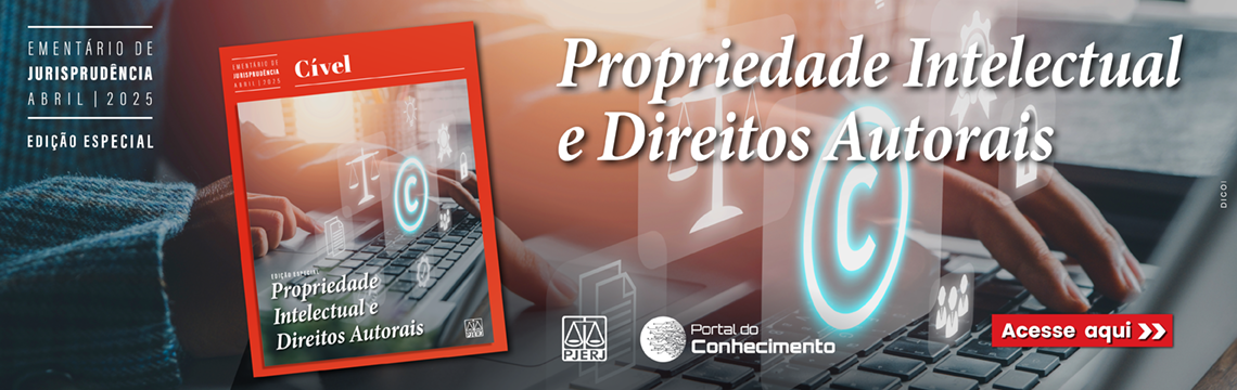 Ementário de jurisprudência - abril de 2025. Propriedade Intelectual e Direitos Autorais. Acesse aqui.