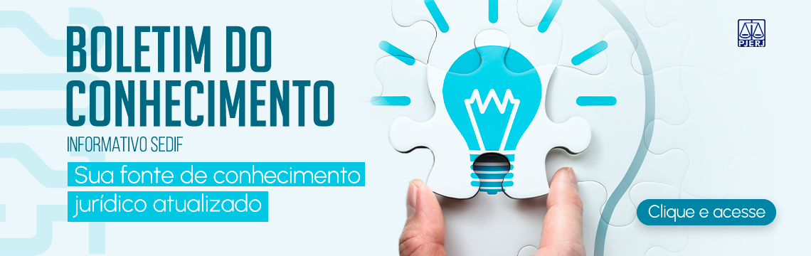Boletim do Conhecimento - Informativo SEDIF - Sua fonte de Conhecimento jurídico atualizado - clique acesse