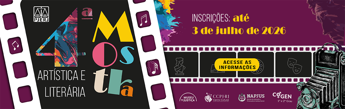 imagem - 4ª Mostra Artística e Literária - INSCRIÇÕES: até 3 de julho de 2026. MUSEU DA JUSTIÇA. CCPJ-RJ. NAPJUS. COGEN 1º e 2º Grau. ACESSE AS INFORMAÇÕES