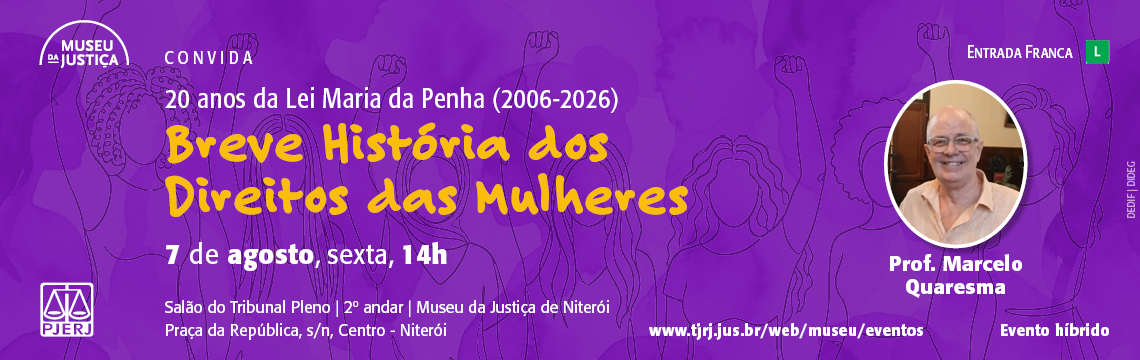 imagem - #ParaTodosVerem: O Museu da Justiça de Niterói promove, em 7 de agosto, às 14h, o encontro “Breve História dos Direitos das Mulheres”, em referência aos 20 anos da Lei Maria da Penha (2006–2026). A atividade contará com a participação do Prof. Marcelo Quaresma e será realizada de forma híbrida.