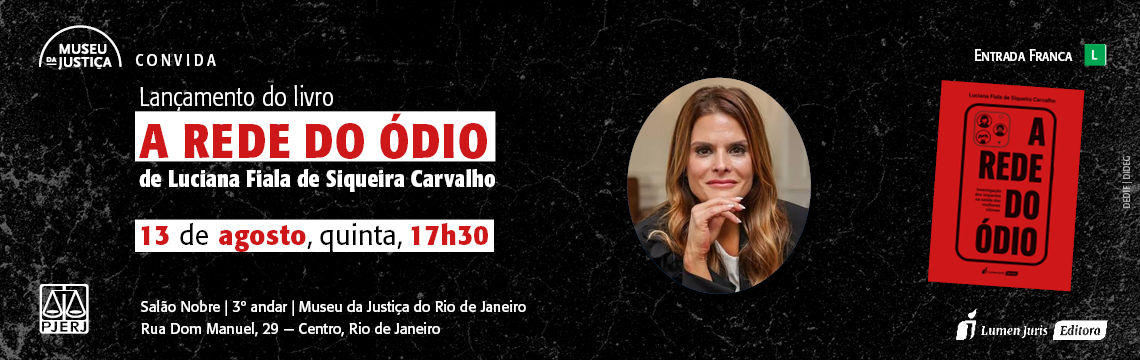 imagem - Banner do programa “Museu Convida”, anunciando o lançamento do livro “A Rede do Ódio”, de Luciana Fiala de Siqueira Carvalho. Informa: “13 de agosto, quinta, 17h30”, “Salão Nobre | 3º andar | Museu da Justiça do Rio de Janeiro”, Rua Dom Manuel, 29, Centro, Rio de Janeiro. Apresenta a fotografia da autora e a capa vermelha do livro. Classificação livre, indicada pelo símbolo verde “L”.
