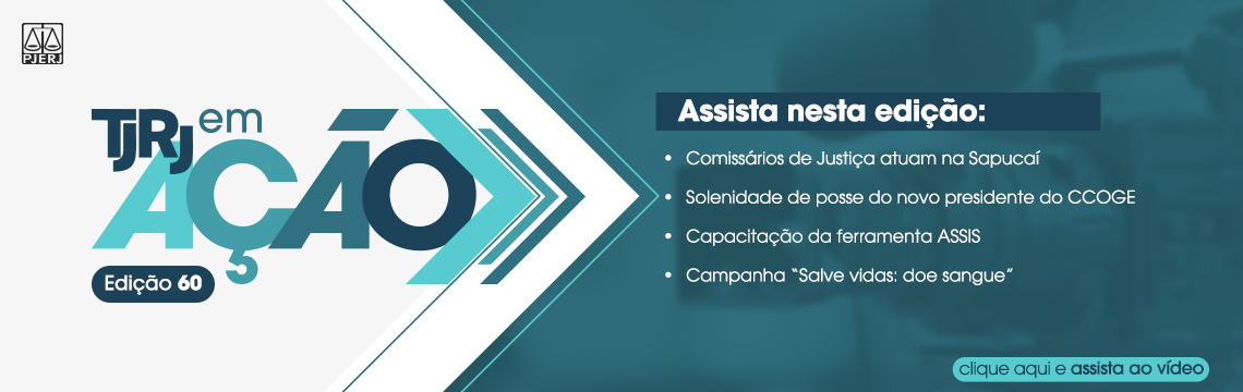 imagem - TJRJ em ação. Edição 60. Assista nesta edição: comissários de justiça atuam na sapucaí; solenidade de posse do novo presidente do CCOOGE; Capacitação da ferramenta ASSIS; Campanha 