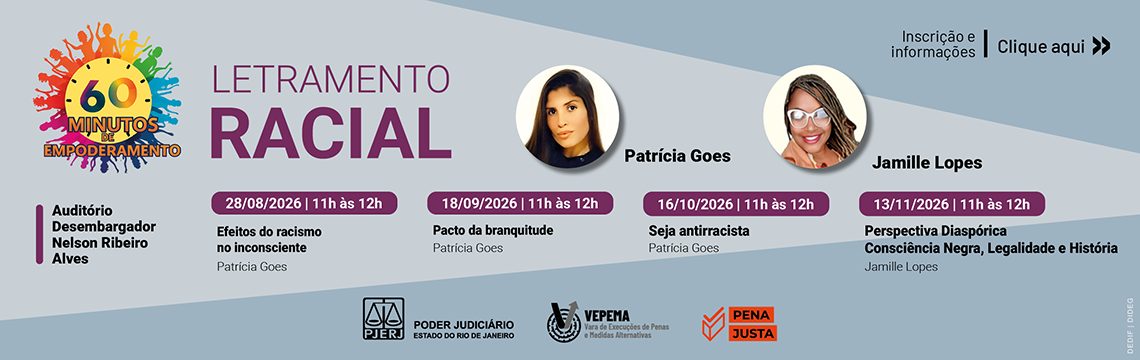 imagem - 60 MINUTOS DE EMPODERAMENTO - LETRAMENTO RACIAL. Auditório Desembargador Nelson Ribeiro Alves. Patrícia Goes. Jamille Lopes. 28/08/2026 das 11h às 12h. Efeitos do racismo no inconsciente. 18/09/2026 das 11h às 12h. Pacto da branquitude. 16/10/2026 das 11h às 12h. Seja antirracista. 13/11/2026 das 11h às 12h. Perspectiva Diaspórica Consciência Negra, Legalidade e História. Inscrição e informações: Clique aqui