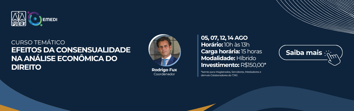 imagem - Curso Temático - Efeitos da Consensualidade na Análise Econômica do Direito. Coordenador: Rodrigo Fux. Datas: 05, 07, 12 e 14 de agosto. Horário: 10h às 13h. Carga-horária: 15 horas-aula. Modalidade: Híbrido. Investimento: R$150,00 - saiba mais