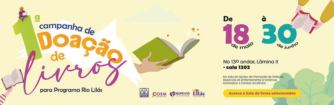 imagem - 1ª Campanha de Doação de Livros para Programa Rio Lilás. De 18 de maio à 30 de junho. No 13º andar, Lâmina II - sala 1303. Na sala do Núcleo de Promoção de Políticas Especiais de Enfrentamento à Violência Doméstica e Familiar (NUPEVID) Acesse a lista de livros selecionados.