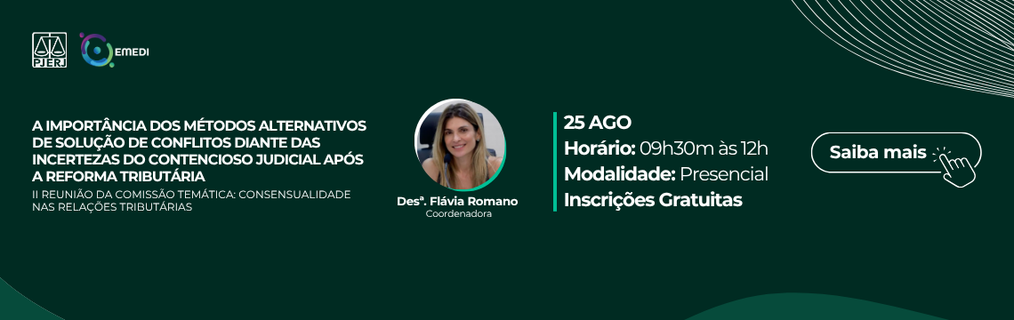 imagem - A Importância dos Métodos Alternativos de Solução de Conflitos diante das incertezas do Contencioso Judicial após a Reforma Tributária - II Reunião da Comissão Temática: Consensualidade nas Relações Tributárias. Desª. Flávia Romano de Rezende. Coordenada.  25 de Agosto de 2026. Horário: 09h30m às 12h. Modalidade: Presencial. Inscrições gratuitas - Saiba mais