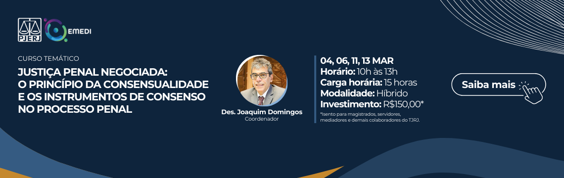 imagem - Justiça Penal Negociada: O Princípio da Consensualidade e os Instrumentos de Consenso no Processo Penal Datas e Horário:  04, 06, 11, 13/03  das 10h às 13h - COORDENADOR: Des. Joaquim Domingos de Almeida Neto. Saiba mais
