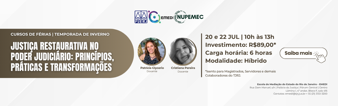 imagem - CURSOS DE FÉRIAS | TEMPORADA DE INVERNO. JUSTIÇA RESTAURATIVA NO PODER JUDICIÁRIO: PRINCÍPIOS, PRÁTICAS E TRANSFORMAÇÕES - Docentes: Patrícia Glycerio. Cristiana Pereira. Data: 20 e 22 JUL das 10h às 13h. Investimento: R$89,00. Carga horária: 6 horas. Modalidade: Híbrido.  Isento para Magistrados, Servidores e demais Colaboradores do TJRJ. Saiba mais 