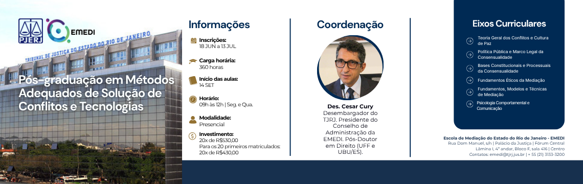 imagem - Pós-Graduação em Métodos Adequados de Solução de Conflitos e Tecnologias - Coordenação: Desembargador Cesar Cury. As aulas serão ministradas na modalidade presencial, às segundas e quartas-feiras, de 9h às 12h, na sede da EMEDI, localizada na Rua Dom Manuel, s/n, Palácio da Justiça, Centro – Lâmina I, 4º andar, Bloco F, sala 416, Rio de Janeiro – RJ - Acesse o formulário