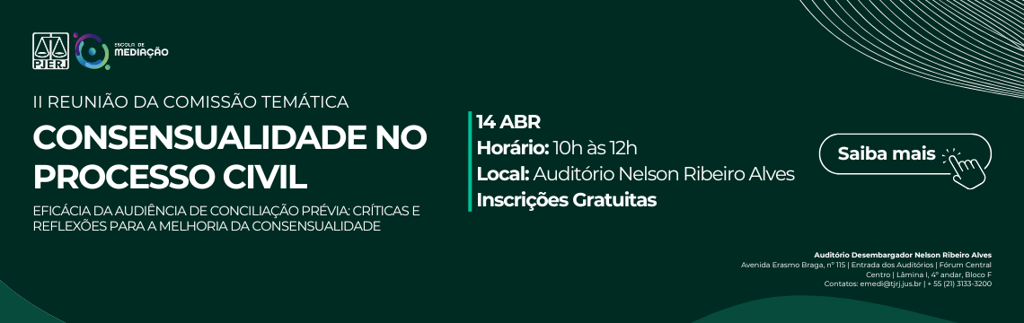 imagem - II Reunião da Comissão Temática: Consensualidade no Processo Civil - Eficácia da Audiência de Conciliação Prévia: Críticas e Reflexões para a Melhoria da Consensualidade - 14 de abril. 10h às 12h - Saiba mais