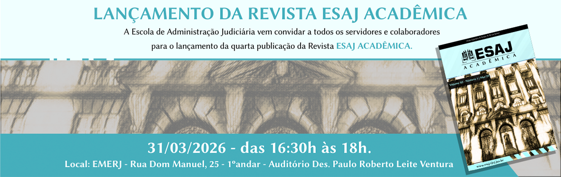 imagem - LANÇAMENTO DA REVISTA ESAJ ACADÊMICA. A Escola de Administração Judiciária vem convidar a todos os servidores e colaboradores para o lançamento da quarta publicação da Revista ESAJ ACADÊMICA. Data: 31/03/2026  Horário: das 16:30h às 18h  Local: EMERJ - Rua Dom Manuel, 25 - 1º andar  Auditório: Des. Paulo Roberto Leite Ventura