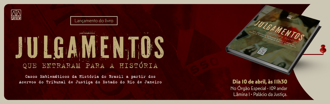 imagem - Lançamento do livro: JULGAMENTOS QUE ENTRARAM PARA A HISTÓRIA - Casos Emblemáticos da História do Brasil a partir dos Acervos do Tribunal de Justiça do Estado do Rio de Janeiro . Dia 10 de abril, às 11h30. No Órgão Especial – 10º andar | Lâmina I • Palácio da Justiça.
