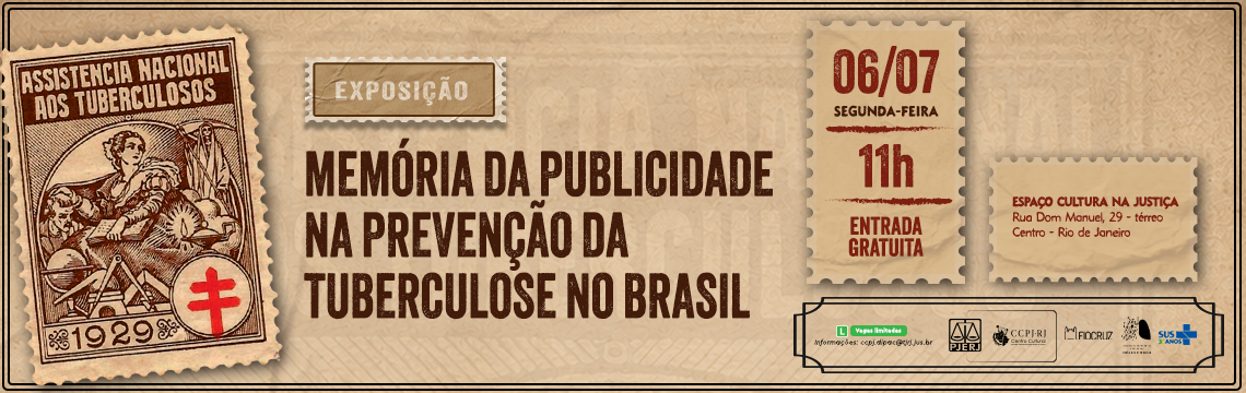 Exposição Memória da Publicidade na Prevenção da Tuberculose no Brasil. 06/07/2026 (segunda-feira), 11h, Entrada Gratuita. Espaço Cultural na Justiça. Rua Dom Manuel, 29 - térreo - Centro - Rio de Janeiro