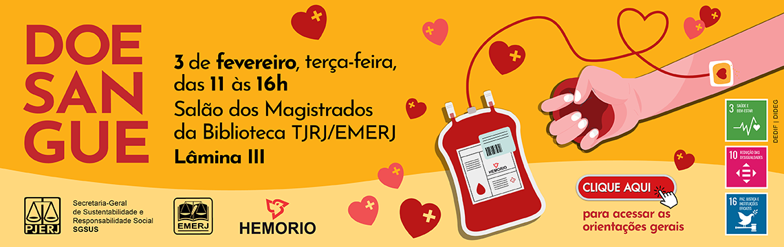Doe Sangue. 03 de fevereiro, terça-feira, das 11 às 16h. Salão dos Magistrados da Biblioteca TJRJ/EMERJ. Lâmina III. Clique aqui para acessar as orientações gerais.