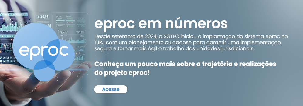 eproc em números Desde setembro de 2024, a SGTEC iniciou a implantação do sistema eproc no TJRJ com um planejamento cuidadoso para garantir uma implementação segura e tornar mais ágil o trabalho das unidades jurisdicionais. Conheça um pouco mais sobre a trajetória e realizações do projeto eproc! Obs: Aqui vamos colocar um link para essa apresentação atualizada e complementada com algumas informações para apresentação ao CNJ eproc em números Desde setembro de 2024, a SGTEC iniciou a implantação do sistema eproc no TJRJ com um planejamento cuidadoso para garantir uma implementação segura e tornar mais ágil o trabalho das unidades jurisdicionais. Conheça um pouco mais sobre a trajetória e realizações do projeto eproc! Obs: Aqui vamos colocar um link para essa apresentação atualizada e complementada com algumas informações para apresentação ao CNJ